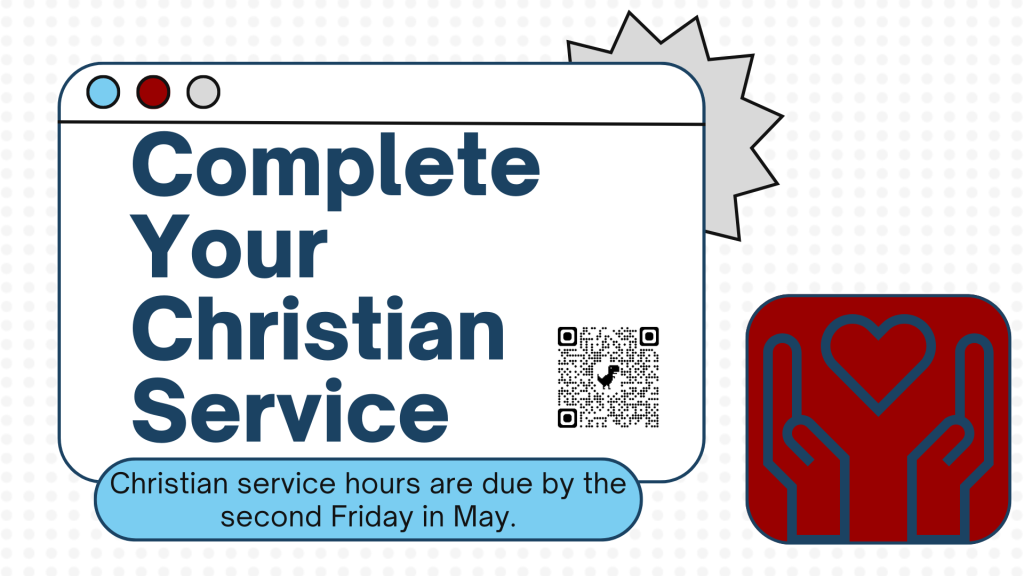 Complete your Christian Service. Christian service hours are due by the second Friday in May.