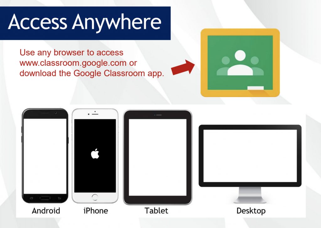 Access anywhere. Use any browser to access www.classroom.google.com or download the Google Classroom app. 
