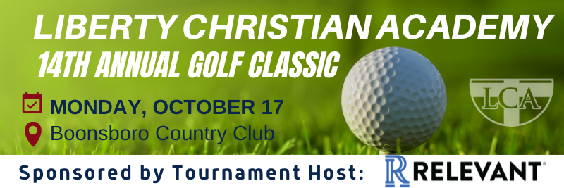 Liberty Christian Academy's 14th Annual Golf Classic. Monday, October 7th at the Boonsboro Country Club. Sponsored by tournament host Relevant